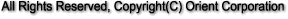 All Rights Reserved, Copyright(c) Orient Corporation